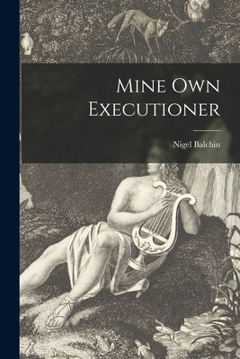 Mine Own Executioner - Nigel 1908-1970 Balchin