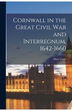 Poza produsului Cornwall in the Great Civil War and Interregnum, 1642-1660 - Mary Coate