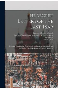 Coperta cărții 'The Secret Letters of the Last Tsar: Being the Confidential Correspondence Between Nicholas II and His Mother, Dowager'