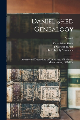 Daniel Shed Genealogy: Ancestry and Descendants of Daniel Shed of Braintree, Massachusetts, 1327-1920; Append. - Frank Edson 1856-1916 Shedd