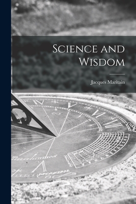 Science and Wisdom - Jacques 1882-1973 Maritain