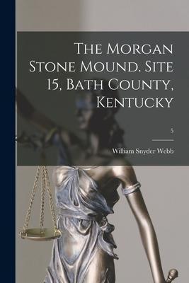 The Morgan Stone Mound. Site 15, Bath County, Kentucky; 5 - William Snyder 1882- Webb