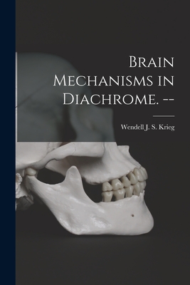Coperta cărții 'Brain Mechanisms in Diachrome. -- - Wendell J. S. (wendell Jordan Krieg'