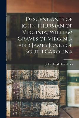 Descendants of John Thurman of Virginia, William Graves of Virginia and James Jones of South Carolina - John David 1873-1942 Humphries