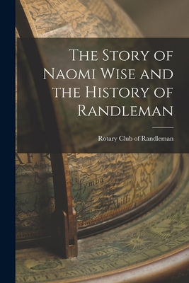 The Story of Naomi Wise and the History of Randleman - Rotary Club Of Randleman (n C )