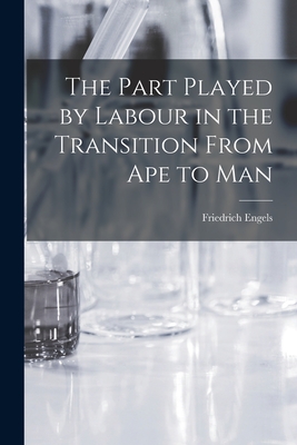 The Part Played by Labour in the Transition From Ape to Man - Friedrich 1820-1895 Engels