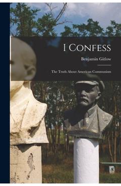 Coperta cărții 'I Confess; the Truth About American Communism - Benjamin 1891-1965 Eastman Gitlow'