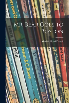 Mr. Bear Goes to Boston - Marion Flood French