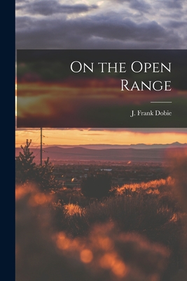 On the Open Range - J. Frank (james Frank) 1888-1 Dobie