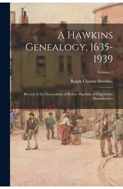 Coperta cărții 'A Hawkins Genealogy, 1635-1939: Record of the Descendants of Robert Hawkins of Charleston, Massachusetts; Volume 2 -'
