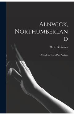 Poza produsului Alnwick, Northumberland: a Study in Town-plan Analysis - M. R. G. Conzen