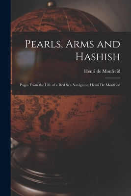 Pearls, Arms and Hashish; Pages From the Life of a Red Sea Navigator, Henri De Monfried - Henry De Monfreid