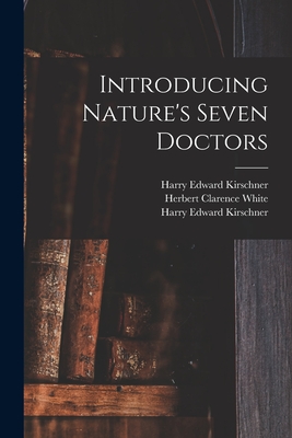 Introducing Nature's Seven Doctors - Harry Edward 1880- Kirschner