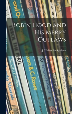 Robin Hood and His Merry Outlaws - J. Walker (joseph Walker) Mcspadden