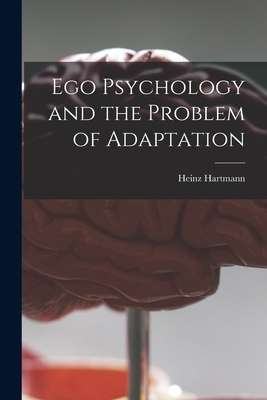 Ego Psychology and the Problem of Adaptation - Heinz 1894-1970 Hartmann