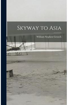 Coperta cărții 'Skyway to Asia - William Stephen 1889-1939 Grooch'