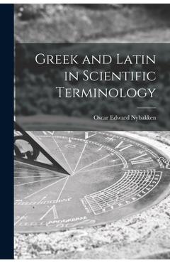 Poza produsului Greek and Latin in Scientific Terminology - Oscar Edward 1904- Nybakken