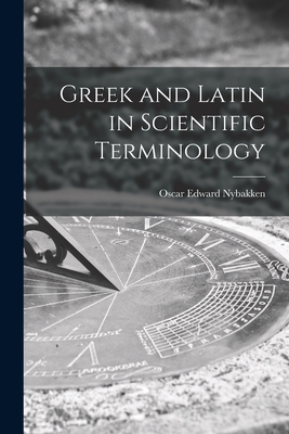 Greek and Latin in Scientific Terminology - Oscar Edward 1904- Nybakken