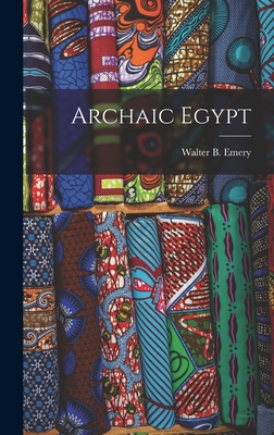 Archaic Egypt - Walter B. (walter Bryan) 1903- Emery