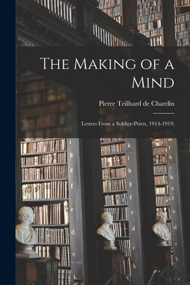 The Making of a Mind; Letters From a Soldier-priest, 1914-1919; - Pierre Teilhard De Chardin