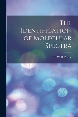 The Identification of Molecular Spectra - R. W. B. (reginald William Bl Pearse