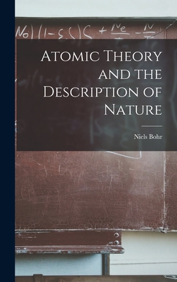 Atomic Theory and the Description of Nature - Niels 1885-1962 Bohr
