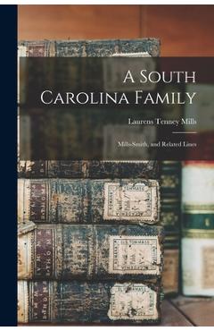 Coperta cărții 'A South Carolina Family: Mills-Smith, and Related Lines - Laurens Tenney 1874-1934 Mills'