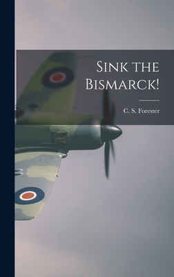 Sink the Bismarck! - C. S. (cecil Scott) 1899-1 Forester