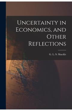 Poza produsului Uncertainty in Economics, and Other Reflections - G. L. S. (george Lennox Shar Shackle