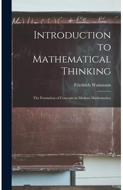 Coperta cărții 'Introduction to Mathematical Thinking: the Formation of Concepts in Modern Mathematics; - Friedrich Waismann'
