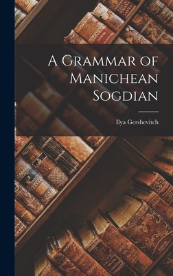 A Grammar of Manichean Sogdian - Ilya Gershevitch