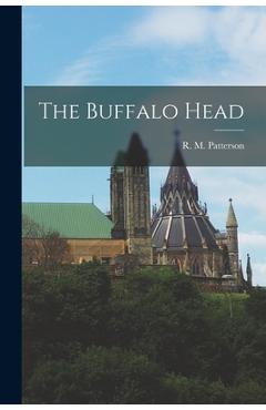 Coperta cărții 'The Buffalo Head - R. M. (raymond M. ). Patterson'