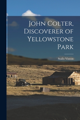 John Colter, Discoverer of Yellowstone Park - Stallo 1876-1946 Vinton