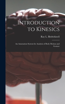 Introduction to Kinesics: an Annotation System for Analysis of Body Motion and Gesture - Ray L. 1918- Birdwhistell