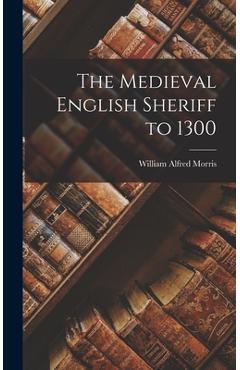 Coperta cărții 'The Medieval English Sheriff to 1300 - William Alfred 1875- Morris'