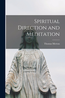 Spiritual Direction and Meditation - Thomas 1915-1968 Merton