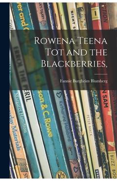 Coperta cărții 'Rowena Teena Tot and the Blackberries, - Fannie Burgheim 1894-1964 Blumberg'