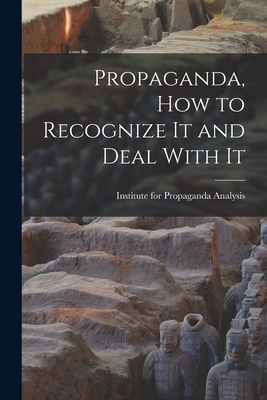 Propaganda, How to Recognize It and Deal With It - Institute For Propaganda Analysis