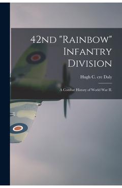Coperta cărții '42nd Rainbow Infantry Division: a Combat History of World War II. - Hugh C. Cre Daly'