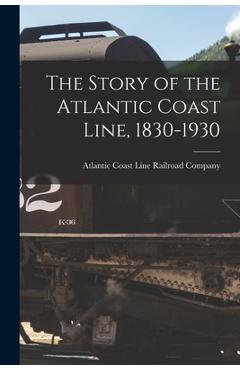 Poza produsului The Story of the Atlantic Coast Line, 1830-1930 - Atlantic Coast Line Railroad Company