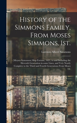 History of the Simmons Family, From Moses Simmons, 1st.: (Moyses Symonson) Ship Fortune, 1621, to and Including the Eleventh Generation in Some Lines, - Lorenzo Albert 1857- Simmons