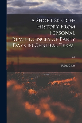 A Short Sketch-history From Personal Reminicences of Early Days in Central Texas; c.1 - F. M. 1834- Cross