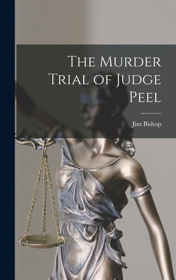 The Murder Trial of Judge Peel - Jim 1907-1987 Bishop