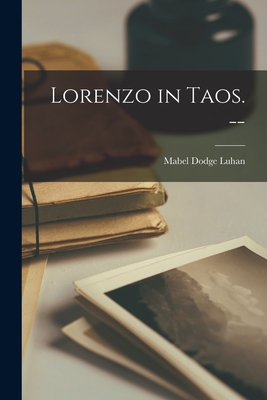 Lorenzo in Taos. -- - Mabel Dodge 1879-1962 Luhan