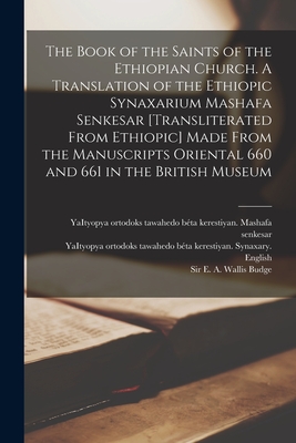 The Book of the Saints of the Ethiopian Church [microform]. A Translation of the Ethiopic Synaxarium Mashafa Senkesar [transliterated From Ethiopic] M - Yaityopya Ortodoks Tawahedo Béta Kerest