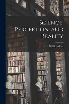 Science, Perception, and Reality - Wilfrid Sellars