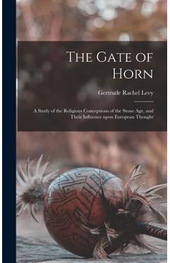 Coperta cărții 'The Gate of Horn: a Study of the Religious Conceptions of the Stone Age, and Their Influence Upon European Thought -'