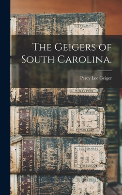 The Geigers of South Carolina. - Percy Lee 1887-1945 Geiger