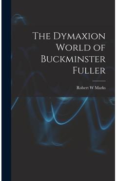 Poza produsului The Dymaxion World of Buckminster Fuller - Robert W. Marks