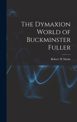 The Dymaxion World of Buckminster Fuller - Robert W. Marks